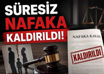 ''SÜRESİZ NAFAKA KALDIRILDI!''